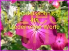 Click to view Miss Denise Hewitt - Classic Flower Music Video - Mendelssohn Song without Words - Opus 19 - Number 4